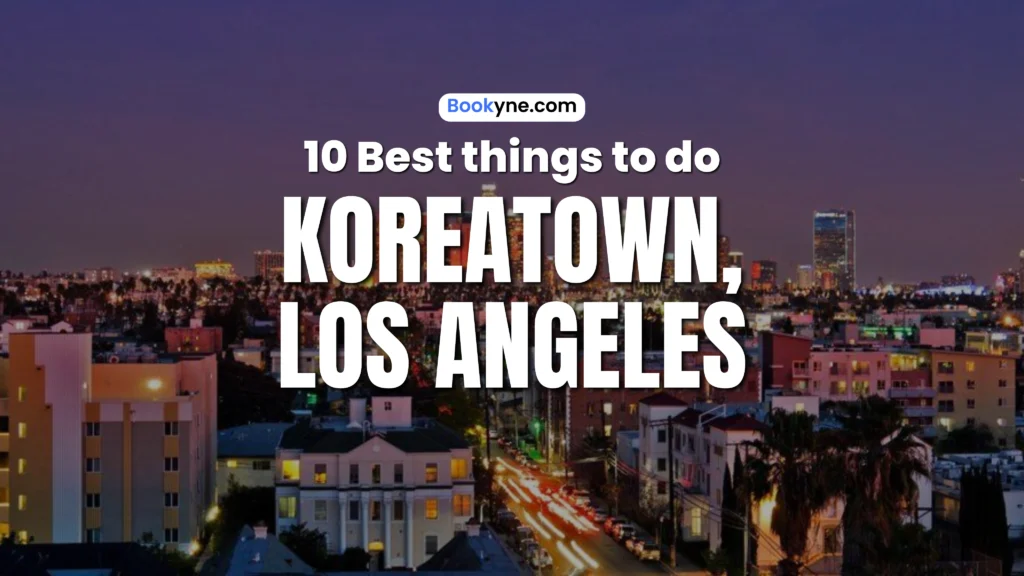 10 Best Things to Do in Koreatown Los Angeles