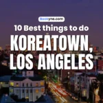10 Best Things to Do in Koreatown Los Angeles